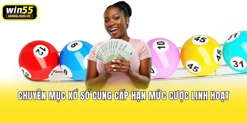 Chuyên mục Xổ số cung cấp hạn mức cược linh hoạt