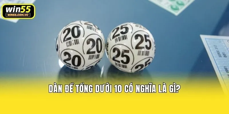 Dàn đề tổng dưới 10 có nghĩa là gì?