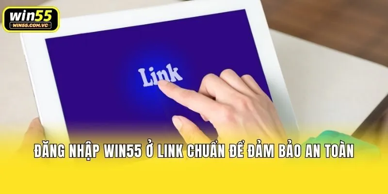 Đăng nhập Win55 ở link chuẩn để đảm bảo an toàn