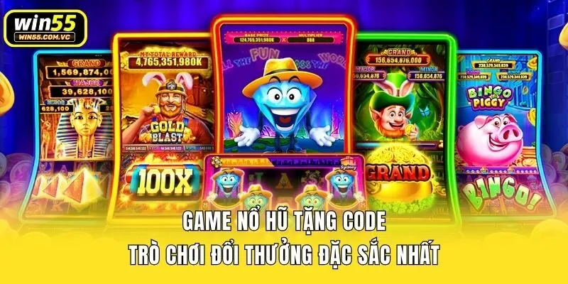 Game Nổ Hũ Tặng Code - Trò Chơi Đổi Thưởng Đặc Sắc Nhất