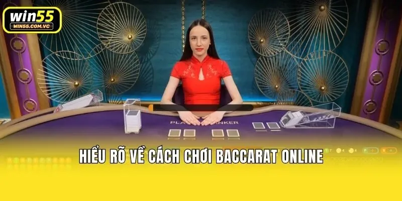 Hiểu rõ về cách chơi Baccarat online