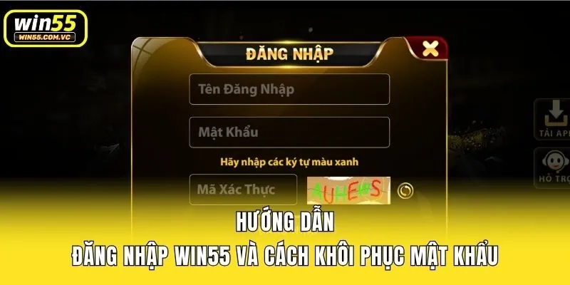 Hướng Dẫn Đăng Nhập Win55 Và Cách Khôi Phục Mật Khẩu