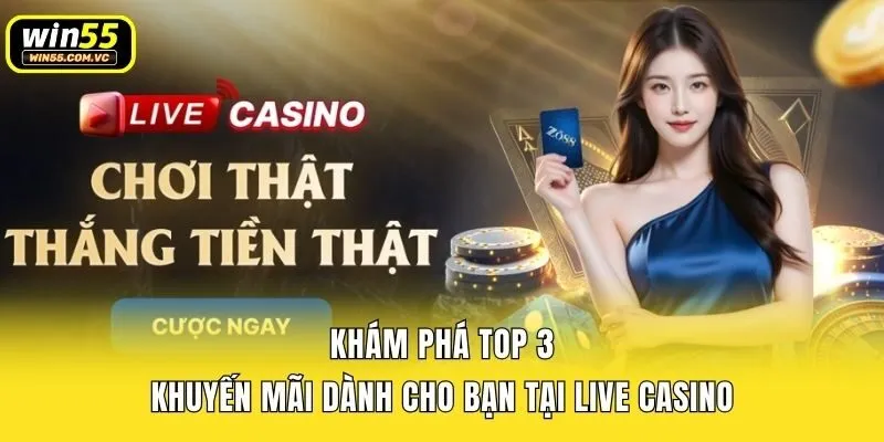 Khám phá top 3 khuyến mãi dành cho bạn tại live casino