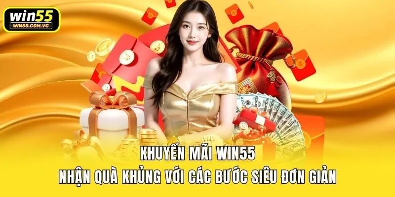 Khuyến Mãi Win55 - Nhận Quà Khủng Với Các Bước Siêu Đơn Giản