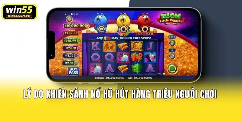 Lý do khiến sảnh nổ hũ hút hàng triệu người chơi
