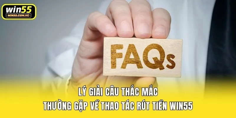 Lý giải câu thắc mắc thường gặp về thao tác rút tiền Win55