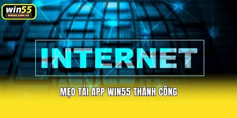 Mẹo tải app Win55 thành công