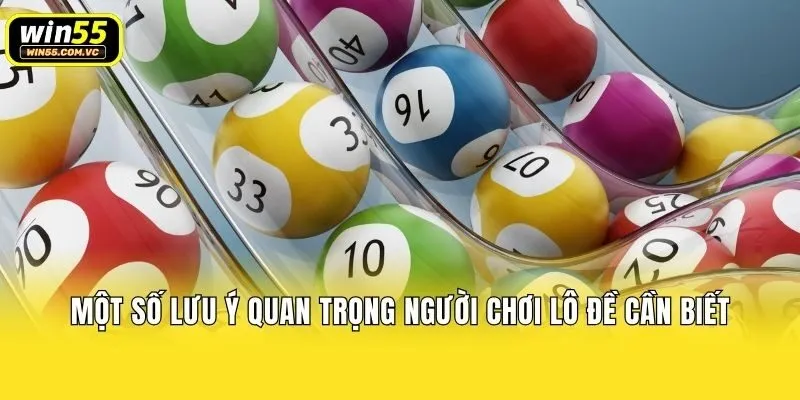 Một số lưu ý quan trọng người chơi lô đề cần biết
