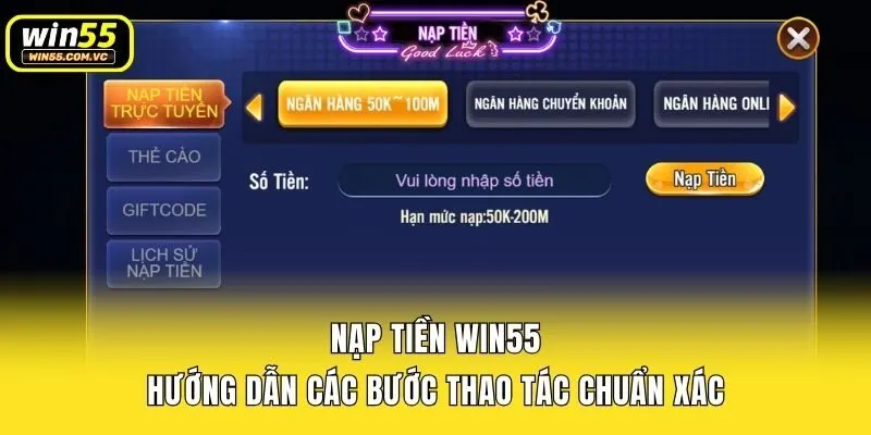 Nạp Tiền Win55 - Hướng Dẫn Các Bước Thao Tác Chuẩn Xác