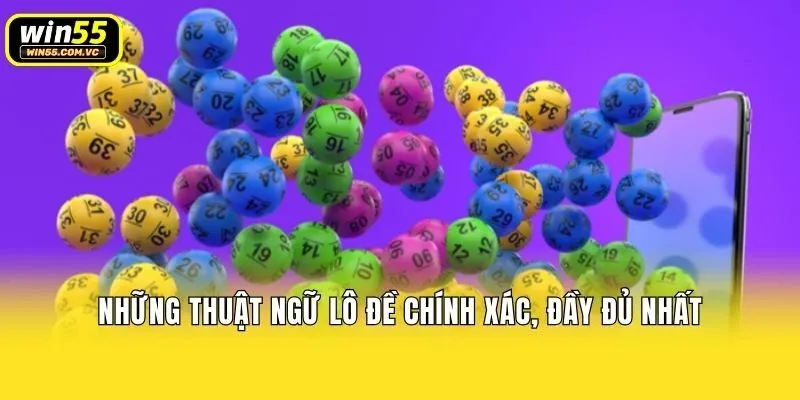Những thuật ngữ lô đề chính xác, đầy đủ nhất