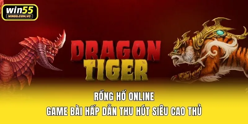 Rồng Hổ Online - Game Bài Hấp Dẫn Thu Hút Siêu Cao Thủ