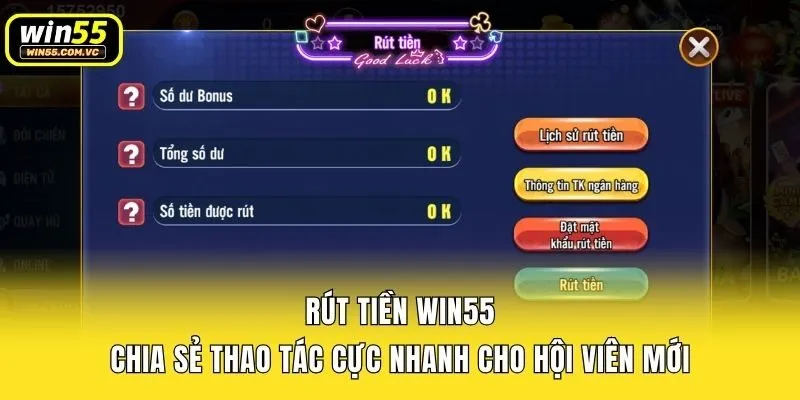 Rút Tiền Win55 - Chia Sẻ Thao Tác Cực Nhanh Cho Hội Viên Mới