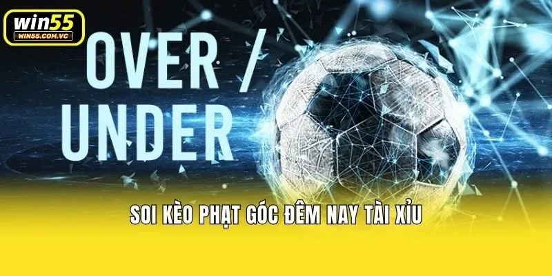 Soi kèo phạt góc đêm nay tài xỉu