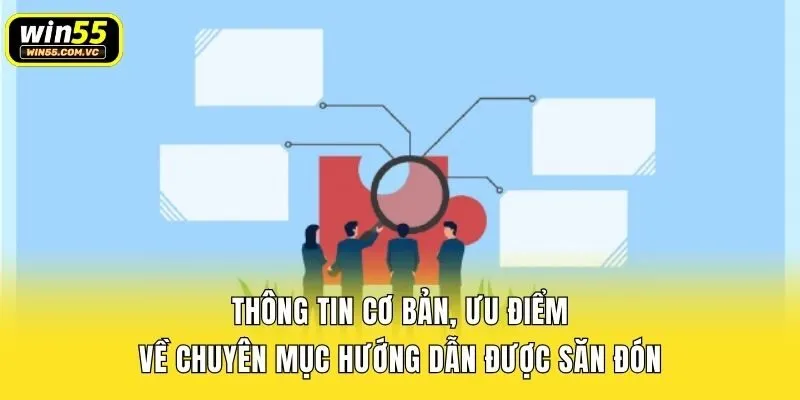Thông tin cơ bản, ưu điểm về chuyên mục hướng dẫn được săn đón