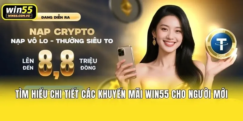 Tìm hiểu chi tiết các khuyến mãi Win55 cho người mới