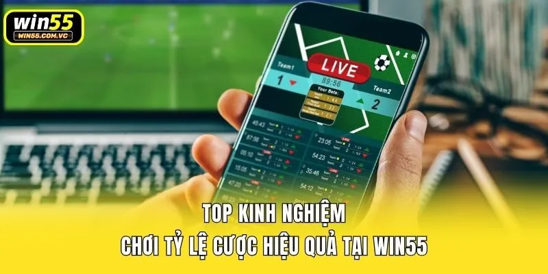 Top kinh nghiệm chơi tỷ lệ cược hiệu quả tại Win55
