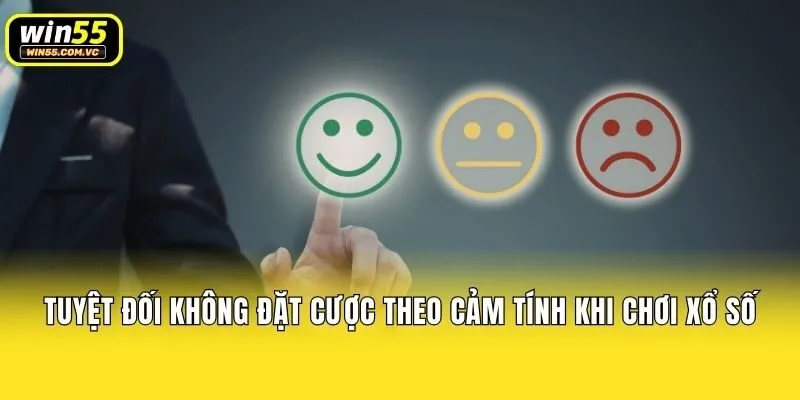 Tuyệt đối không đặt cược theo cảm tính khi chơi Xổ số