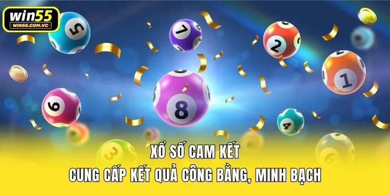 Xổ số cam kết cung cấp kết quả công bằng, minh bạch