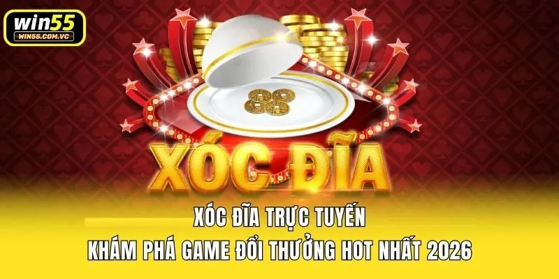 Xóc Đĩa Trực Tuyến - Khám Phá Game Đổi Thưởng Hot Nhất 2026