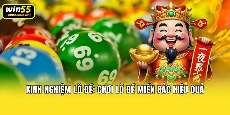 Kinh nghiệm lô đề: chơi lô đề miền Bắc hiệu quả
