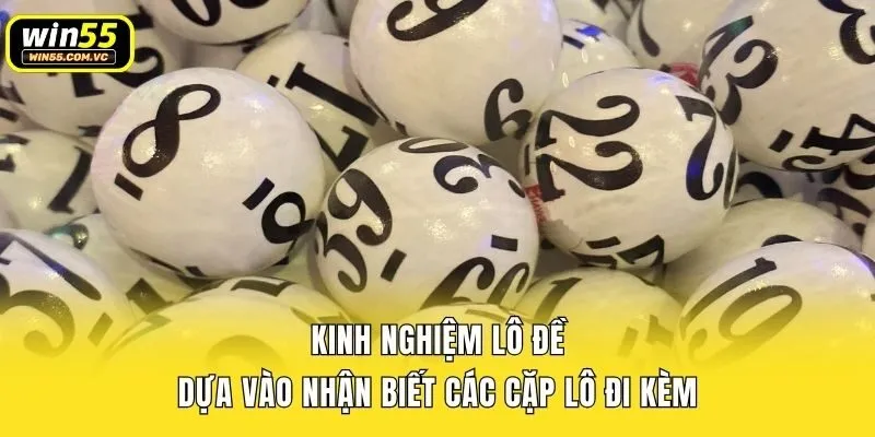 Kinh nghiệm lô đề dựa vào nhận biết các cặp lô đi kèm